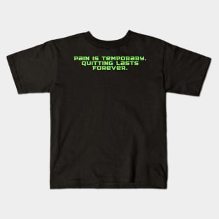 Pain is temporary. Quitting lasts forever. Kids T-Shirt